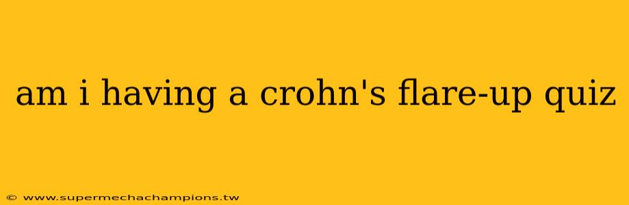 am i having a crohn's flare-up quiz
