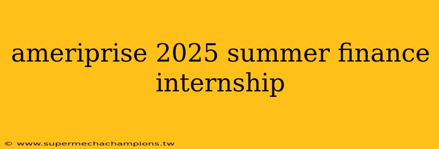 ameriprise 2025 summer finance internship