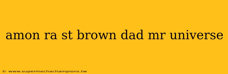 amon ra st brown dad mr universe