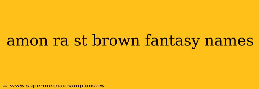 amon ra st brown fantasy names