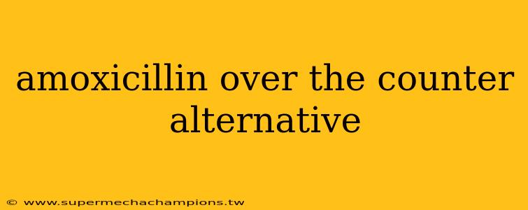 amoxicillin over the counter alternative