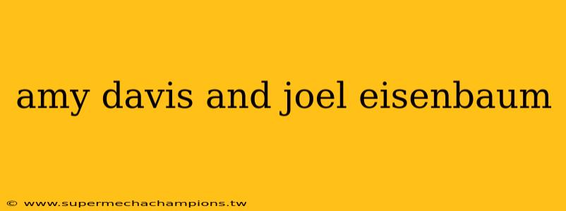 amy davis and joel eisenbaum