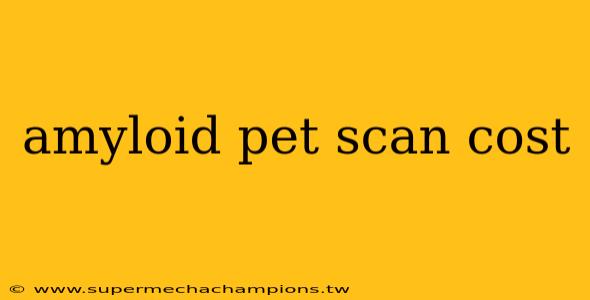 amyloid pet scan cost