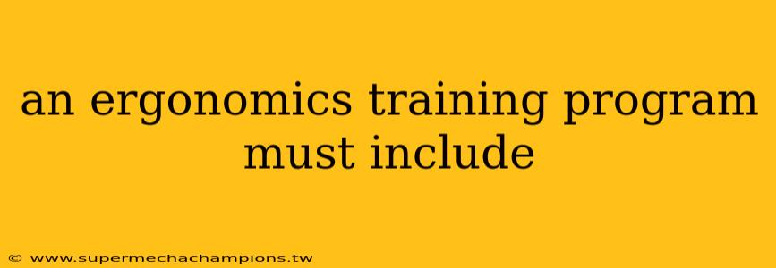 an ergonomics training program must include
