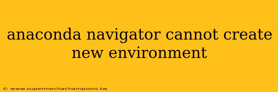 anaconda navigator cannot create new environment