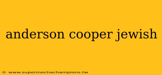 anderson cooper jewish