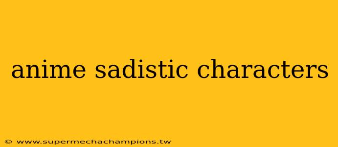 anime sadistic characters