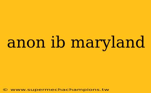 anon ib maryland