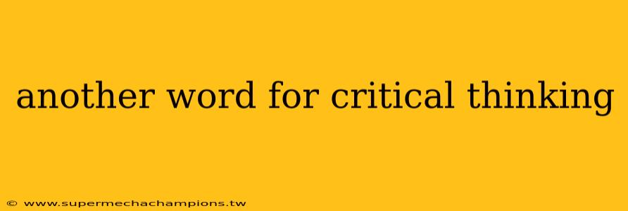 another word for critical thinking