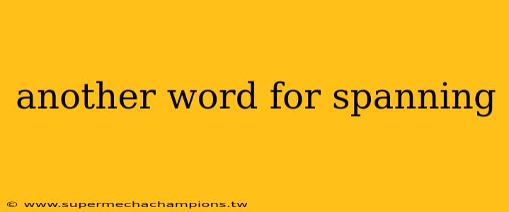 another word for spanning