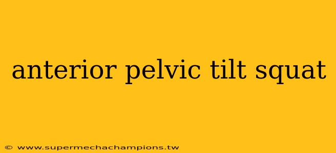 anterior pelvic tilt squat