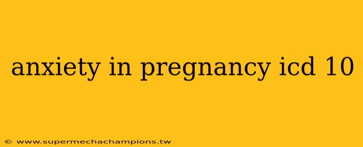 anxiety in pregnancy icd 10