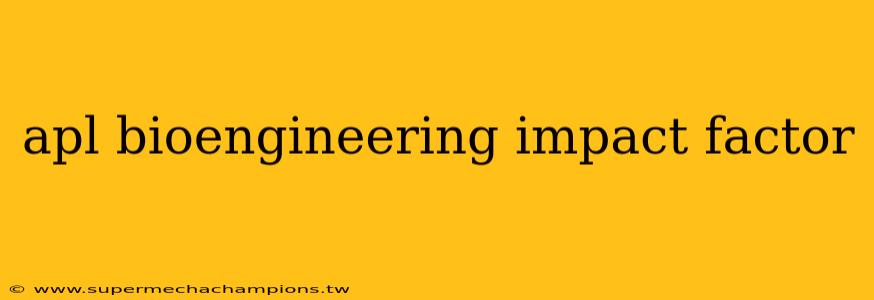 apl bioengineering impact factor