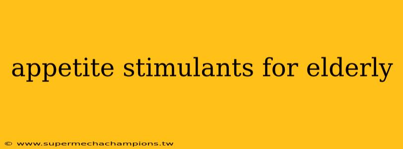 appetite stimulants for elderly