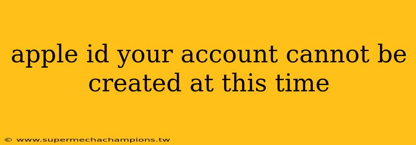 apple id your account cannot be created at this time
