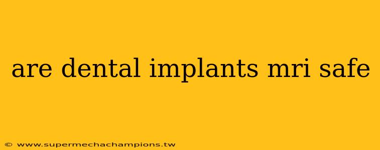 are dental implants mri safe