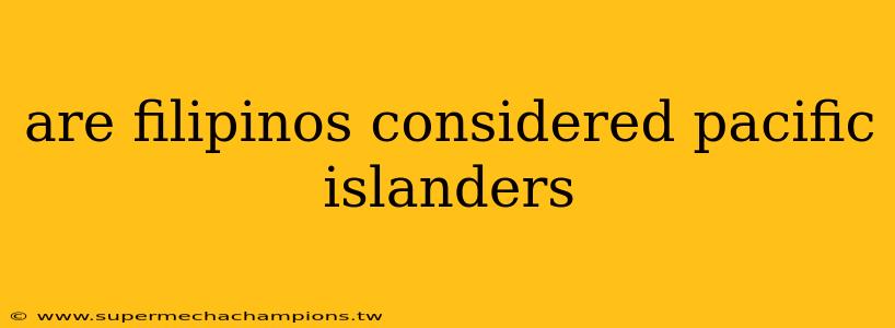 are filipinos considered pacific islanders