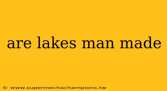 are lakes man made