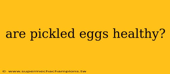 are pickled eggs healthy?