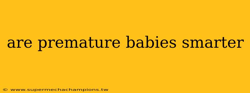 are premature babies smarter