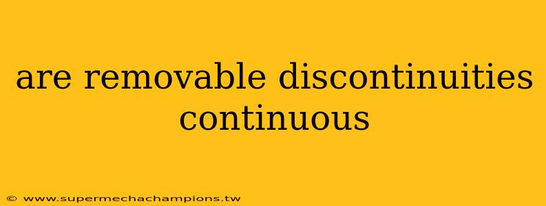 are removable discontinuities continuous