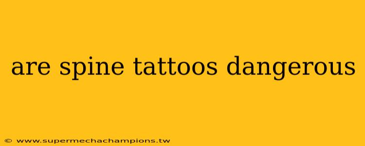 are spine tattoos dangerous