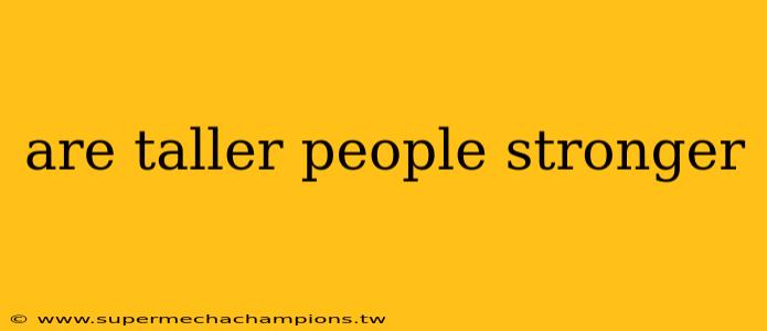 are taller people stronger