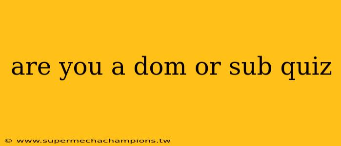 are you a dom or sub quiz