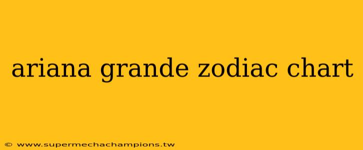 ariana grande zodiac chart