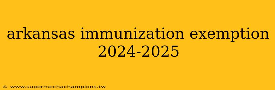 arkansas immunization exemption 2024-2025
