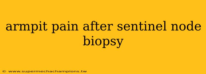 armpit pain after sentinel node biopsy