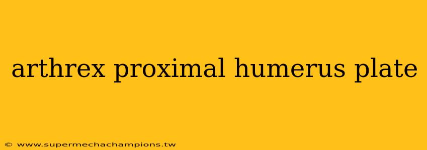 arthrex proximal humerus plate