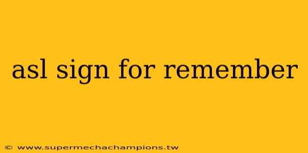 asl sign for remember