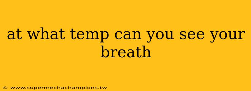 at what temp can you see your breath