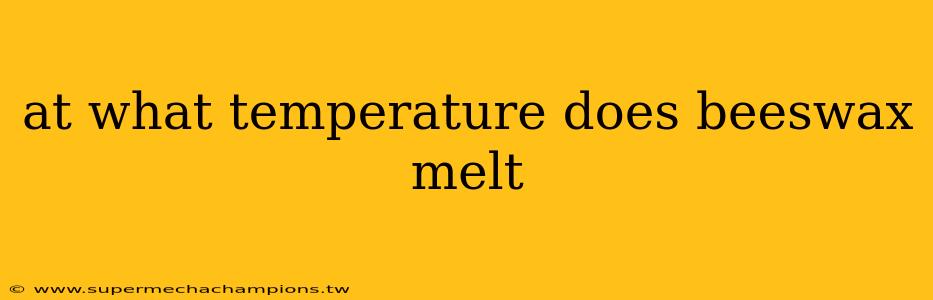 at what temperature does beeswax melt