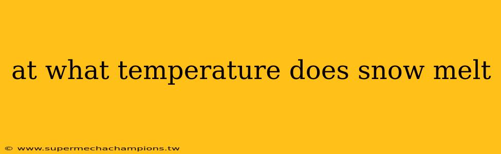 at what temperature does snow melt