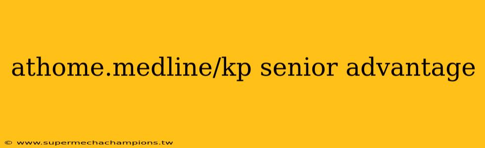 athome.medline/kp senior advantage