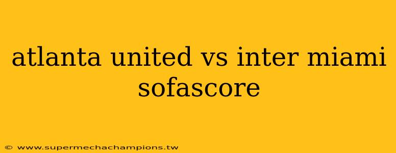 atlanta united vs inter miami sofascore