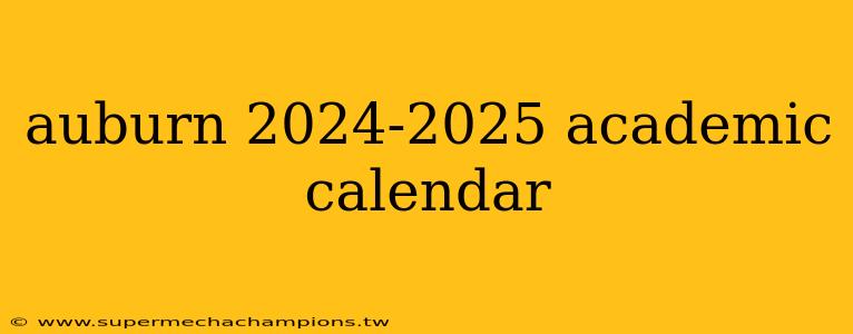 auburn 2024-2025 academic calendar