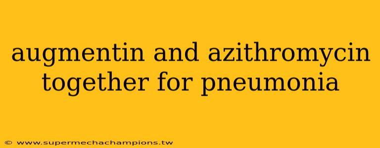 augmentin and azithromycin together for pneumonia