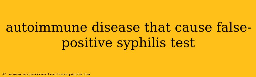 autoimmune disease that cause false-positive syphilis test