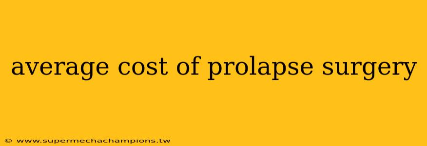 average cost of prolapse surgery