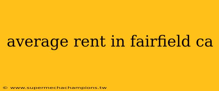 average rent in fairfield ca