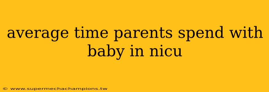 average time parents spend with baby in nicu