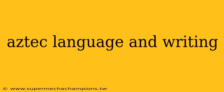 aztec language and writing