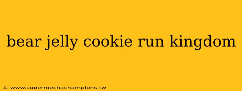 bear jelly cookie run kingdom