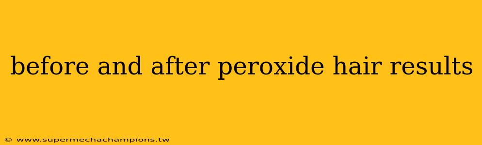 before and after peroxide hair results