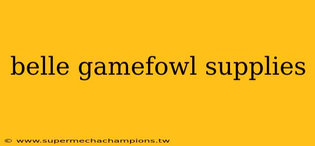 belle gamefowl supplies