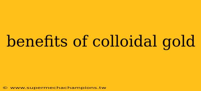 benefits of colloidal gold