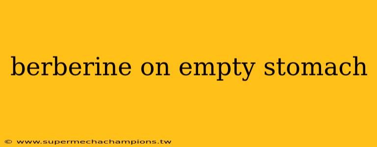 berberine on empty stomach